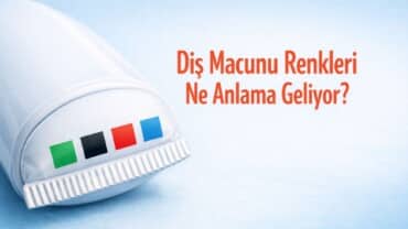 Diş Macunu Renkleri Ne Anlama Geliyor